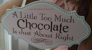 Long Grove Too Much Chocolate Sign